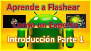Aprende a Flashear telefonos android y no mueras en el intento Parte 1-2