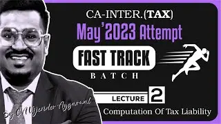 CA-Inter Taxation | Fast-Track For May 2023 Exams |  Lecture 2 - Computation Of Tax Liability