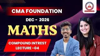 CMA Foundation Free Lectures | Maths | Compound Interest Part 4 | June 26 & Dec 26