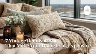 7 Vintage Details That Make Your Home Look Expensive (Not Cluttered)