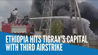 Ethiopia hits Tigray's capital with third airstrike