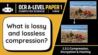 Lossy & Lossless Compression | 3.1a | OCR A-Level Computer Science