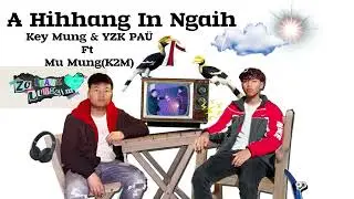 Key Mung & YZK PA&Uuml; Ft Mu Mung - A Hih Hang In Ngaih (Audio)