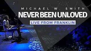 Michael W. Smith | Live From Franklin | Never Been Unloved