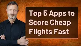 Top 5 Apps to Score Cheap Flights Fast