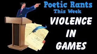 Are Videogames Too Violent?!? - Poetic Rants [Episode 6]