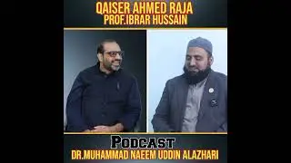 Podcast with Qaiser Ahmed raja & prof Ibrar Hussain  | Dr Muhammad Naeem uddin Alazhari #podcast
