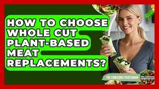 How To Choose Whole Cut Plant-based Meat Replacements? - The Conscious Vegetarian