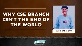 Yash Garg on why not getting CSE branch isn't the end of the world | Clinify India
