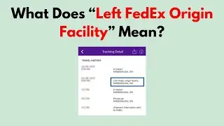 What Does &ldquo;Left FedEx Origin Facility&rdquo; Mean?