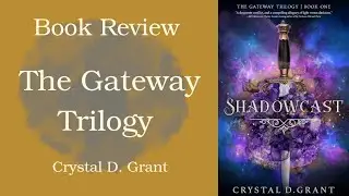 BOOK REVIEW: The Gateway Trilogy by Crystal D. Grant (Shadowcast, Lightshed, & Darkend)