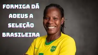 Formiga d&aacute; adeus a Sele&ccedil;&atilde;o Brasileira Feminina