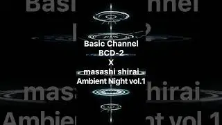Basic Channel BCD-2 X masashi shirai Ambient Night vol.1