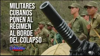 Militares cubanos  ponen al regimen al borde del colapso