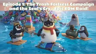 Episode 1: The Trash Fortress Campaign and the Seal's Cry - Epic EDM Raid!