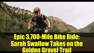 Epic 3,700-Mile Bike Ride: Sarah Swallow Takes on the Golden Gravel Trail