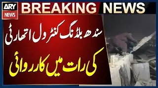 Sindh Building Control Authority's demolition team takes action at night