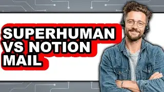 Superhuman vs Notion Mail - 2025 Comparison
