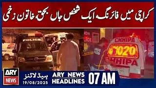 Firing in Karachi, one person killed, woman injured | ARY News 7 AM Headlines | 19th Aug 2025