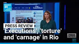 'Executions', 'torture' and 'carnage' in Rio de Janeiro deadly police raid &bull; FRANCE 24 English