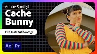 Edit Insta360 footage with Cache Bunny in Adobe Premiere Pro and After Effects