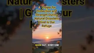 🙏 Prayer for Protection and Strength During Natural Disasters | God Is Our Refuge