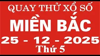 Quay thử xổ số Miền Bắc ngày 25 tháng 12 năm 2025 - Quay thử XSMB, Xosothantai