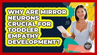 Why Are Mirror Neurons Crucial For Toddler Empathy Development? - The Millennial Mother
