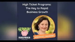 High Ticket Programs: The Key to Rapid Business Growth (with Amethyst Mahoney)
