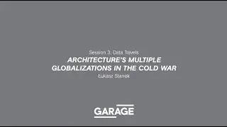 Architecture&rsquo;s Multiple Globalizations in the Cold War. A lecturer by Łukasz Stanek