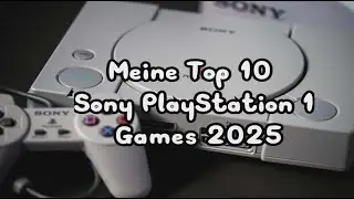 Meine Top 10 PlayStation 1 / PSX / PSone Games 2025 (German)