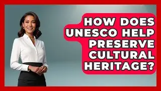 How Does UNESCO Help Preserve Cultural Heritage? - Exploring Southwest Europe