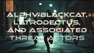 ALPHV/BlackCat, Latrodectus, and Associated Threat Actors
