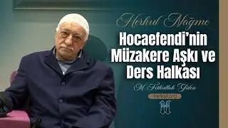 Nağme - 437 - | Hocaefendi’nin Müzakere Aşkı ve Ders Halkası | M. Fethullah Gülen | (2014/11/26)