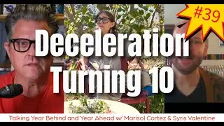 39: 10 Years of Deceleration, Talking Year Behind, Year Ahead w/ Marisol Cortez & Syris Valentine