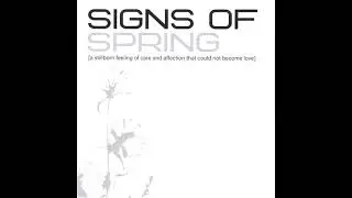 Signs Of Spring &mdash; a stillborn feeling of care and affection that could not become love (Full Album)