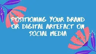 Positioning Your Brand or Digital Artefact on Social Media