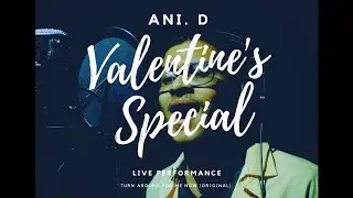 Ani.D - Valentine's Day Special Live (Turn Around For Me Now | Original )
