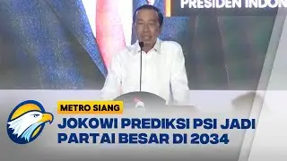 Soal PSI, Jokowi: Bukan 2029, PSI Jadi Partai Besar di 2034  - [Metro Siang]