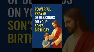 Powerful Prayer of Blessings on Your Son&rsquo;s Birthday #BirthdayPrayerforson  #BlessingPrayer #viral