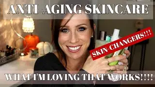 SKINCARE: ANTI-AGING PRODUCTS THAT WORK, WHAT I'M LOVING & PRODUCT UPDATES