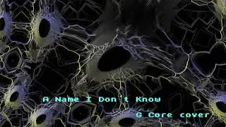 A Name I Don't Know - G Core cover