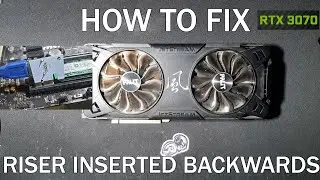 RTX 3070 Riser Inserted Backwards Diagnosis (for any GPU)