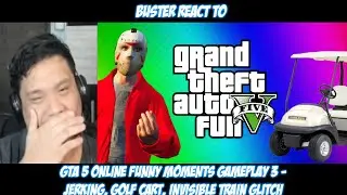 Buster Reacts to Vanoss GTA 5 Online Funny Moments 3 - Jerking, Golf Cart, Invisible Train Glitch