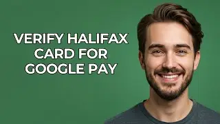 Verify Halifax Card For Google Pay - UPDATED!