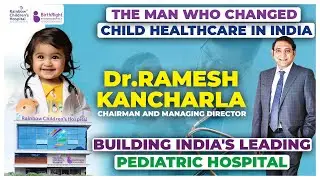 Vision to Fix Pediatric Healthcare in India |The Rainbow Hospital Story with Dr.Ramesh Kancharla