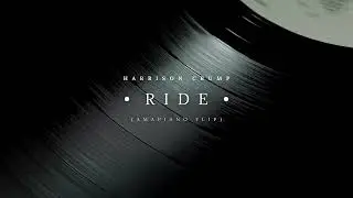 Harrison Crump - Ride (Amapiano Flip)