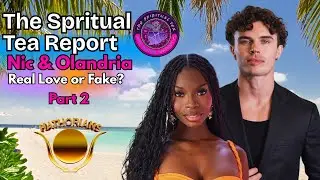 The Spiritual Tea Report: Love Island Edition/ Nic & Olandria: Real Love or Fake? Part 2