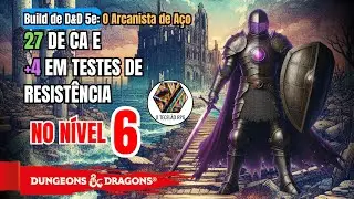 Build de Nível 6 de D&D 5e O Arcanista de Aço - Guerreiro Cavaleiro Arcano / Mago da Magia de Guerra