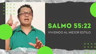 VIVIENDO AL MEJOR ESTILO - SALMO 55:22